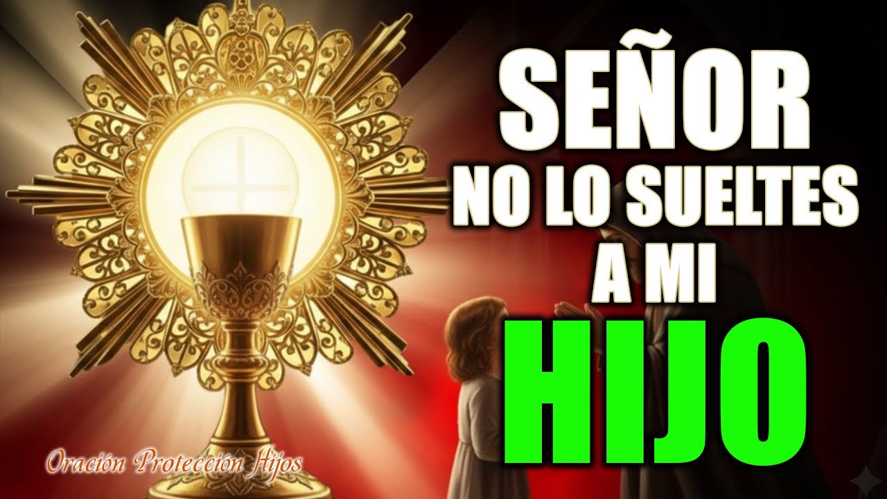 Oración Frente al Santísimo por mi Hijo | Entrégalo a Dios en 15 Minutos