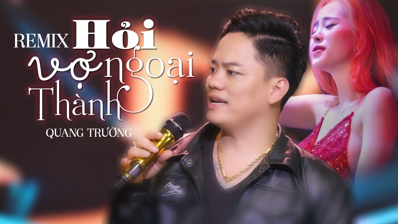 HỎI VỢ NGOẠI THÀNH REMIX - Quang Trường
