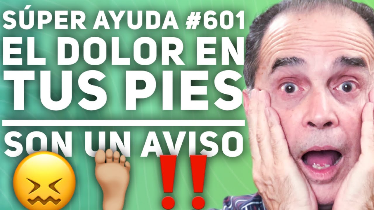 S&Uacute;PER AYUDA #601 El Dolor En Tus Pies Son Un Aviso