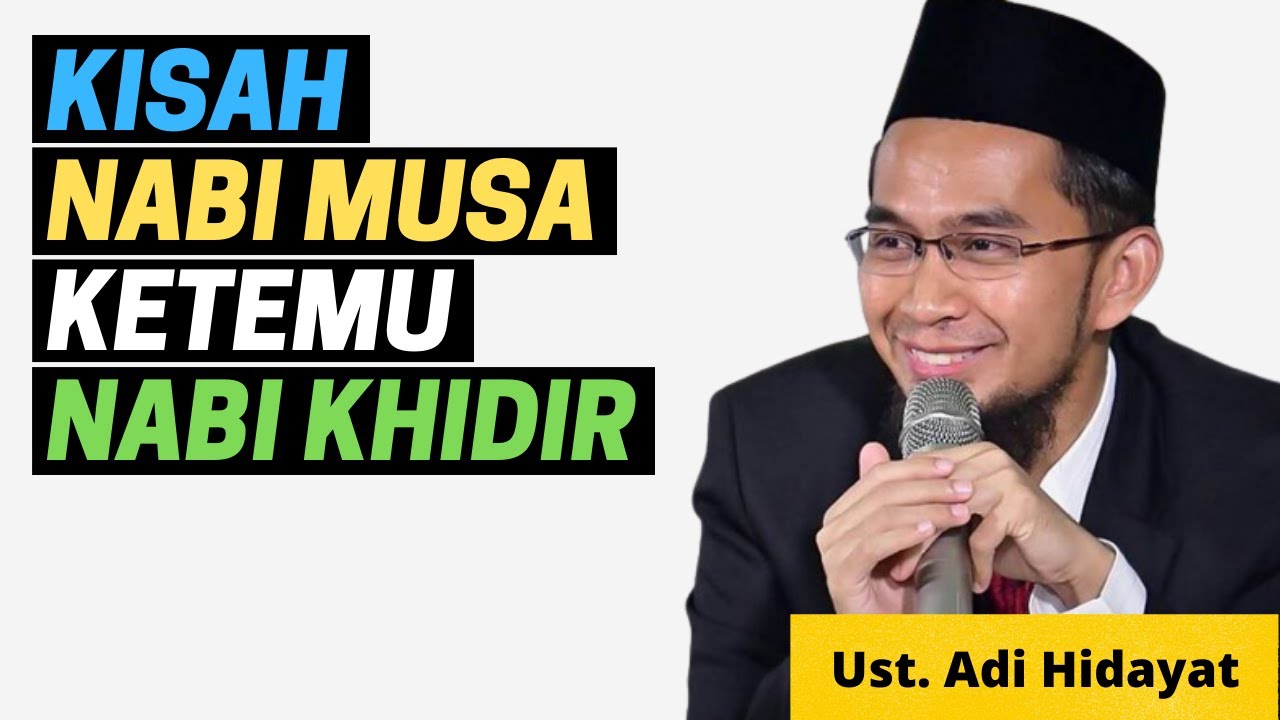 KISAH NABI MUSA KETEMU NABI KHIDIR - Ustadz Adi Hidayat
