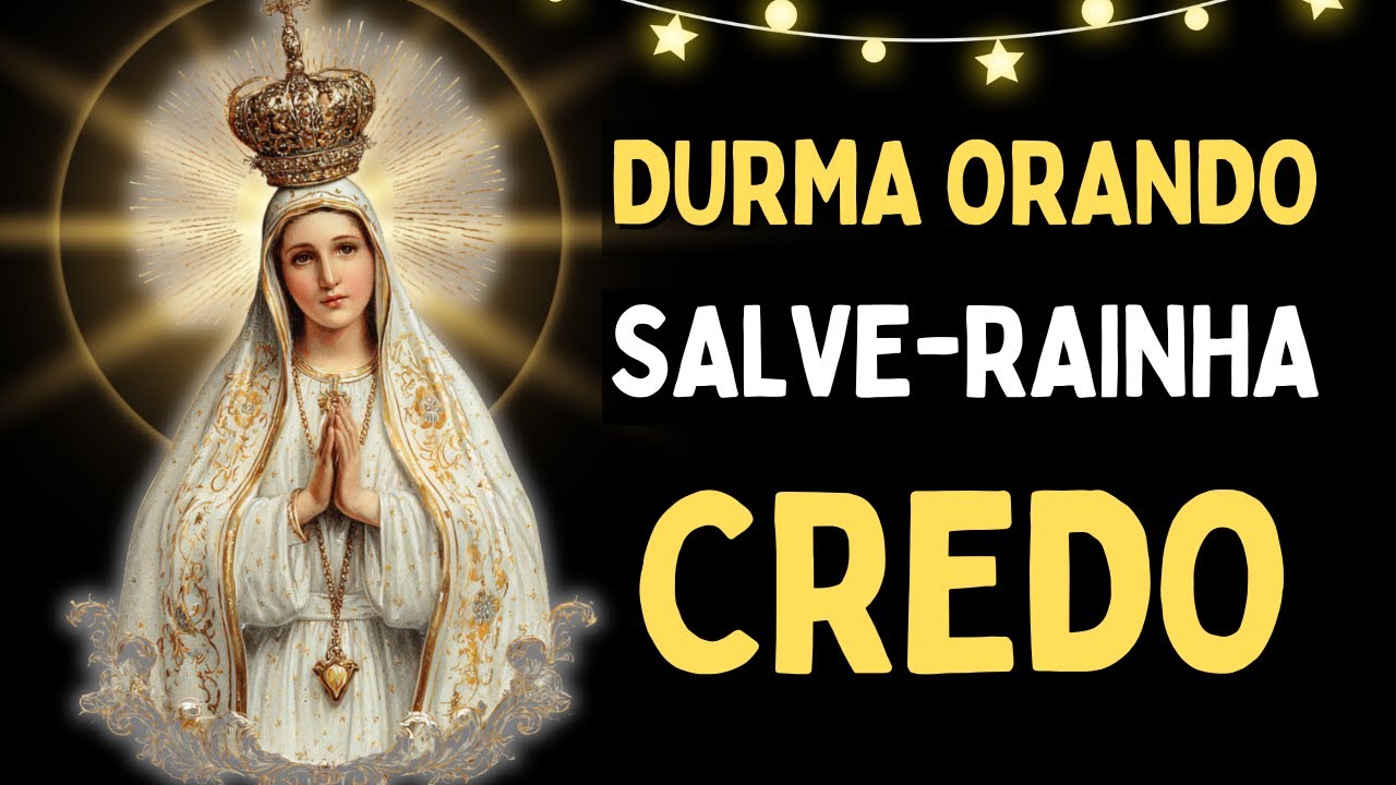 DEUS CUIDA DE VOCÊ, AVE MARIA, PAI NOSSO, SALVE RAINHA E CREDO, Amado Deus, oração para dormir