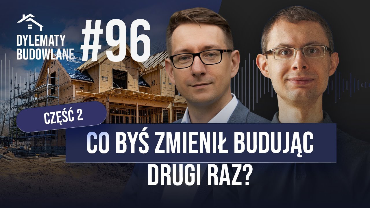 Co byś zmienił budując drugi dom cz. 2. Dylematy budowlane #96