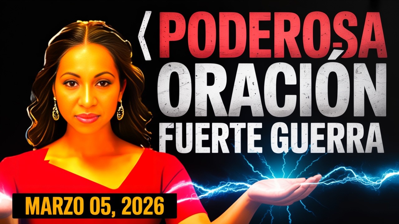 🔥 PODEROSA ORACIÓN: FUERTE GUERRA Marzo 05,2026