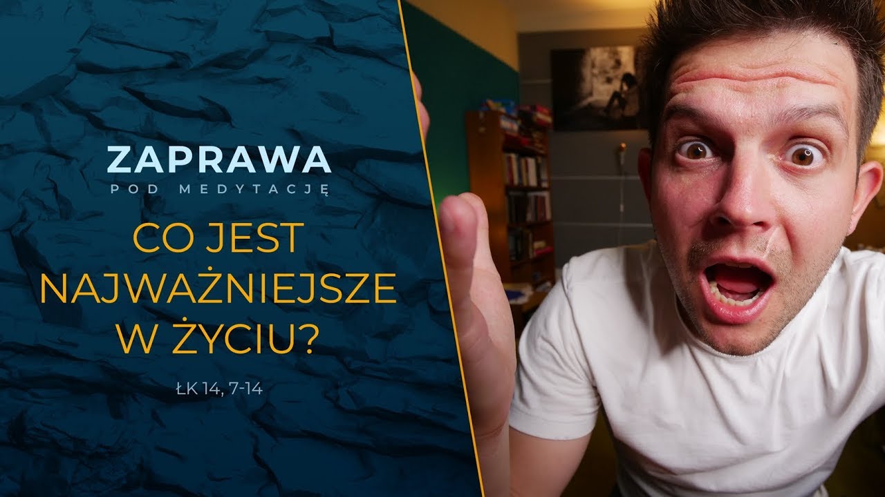 Zaprawa - Co jest najważniejsze w życiu? [Łk 14, 7-14]