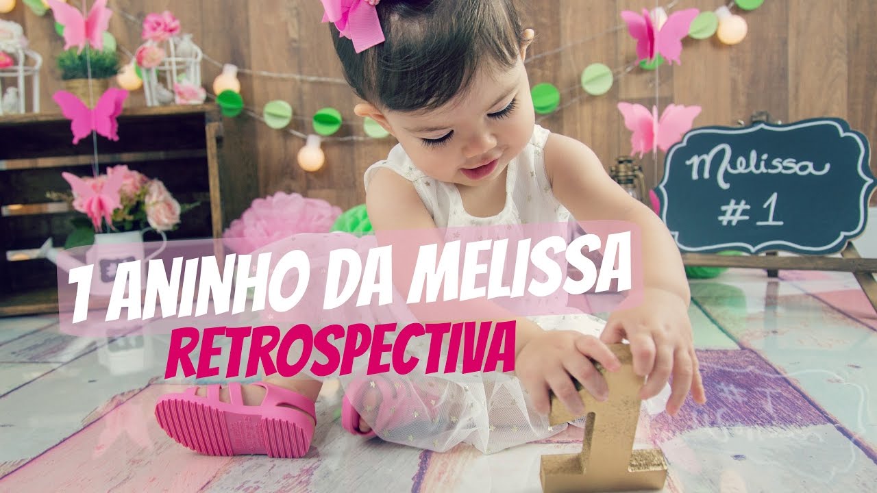 RETROSPECTIVA MELISSA 1 ANO - NOSSA PEQUENA FLORZINHA!