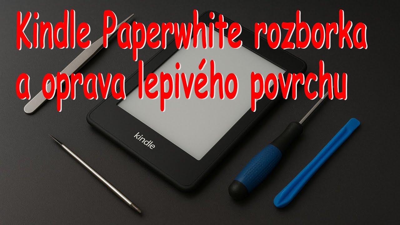 Oprava Amazon Kindle Paperwhite - rozebrání a oprava lepivých plastů / repair of sticky plastics