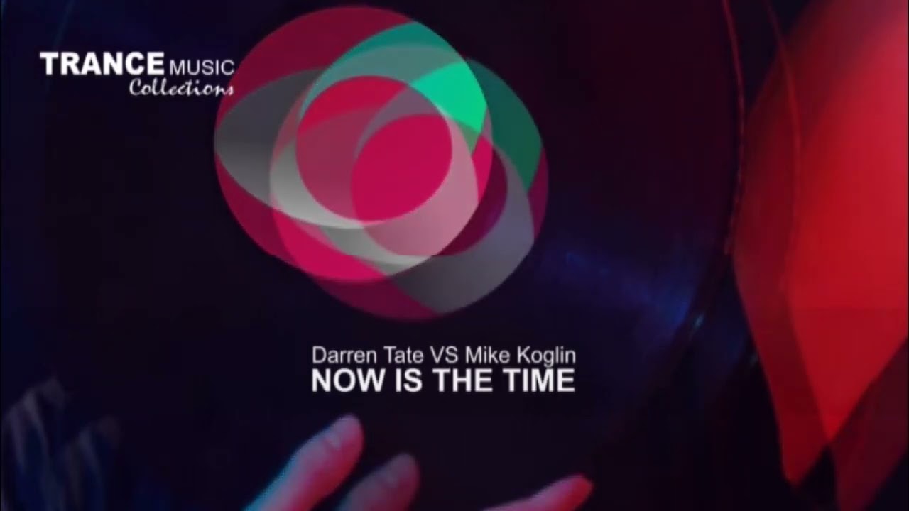 Darren Tate Vs Mike Koglin - Now Is The Time  [Trance Music Collections]