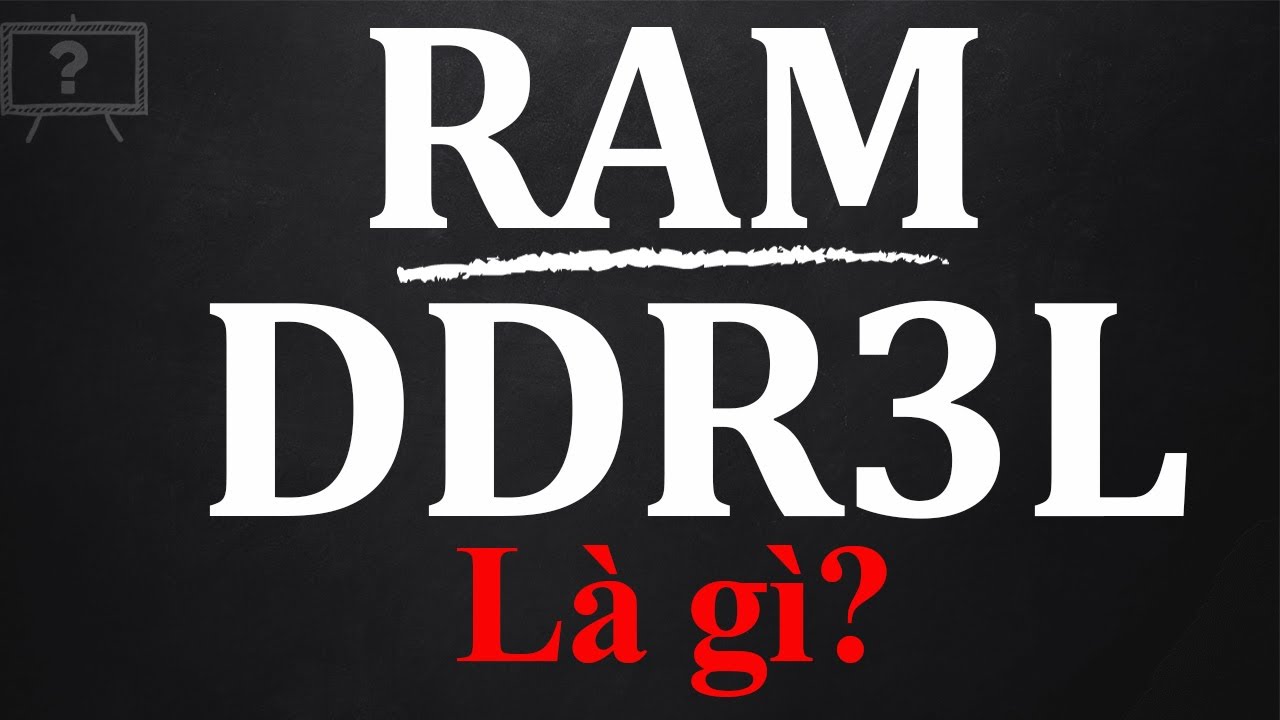 RAM DDR3L L&Agrave; G&Igrave;? SO S&Aacute;NH RAM DDR3 VỚI RAM DDR3L? | GIẢI TH&Iacute;CH HỘ