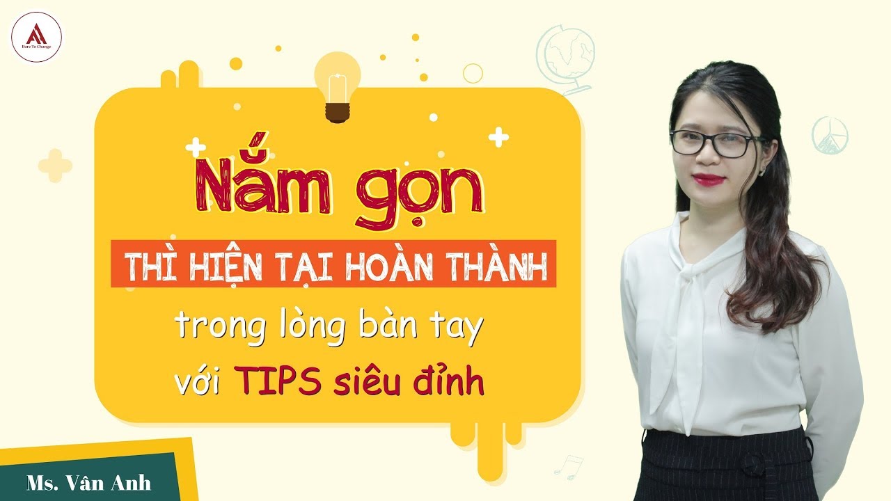 Nắm gọn THÌ HIỆN TẠI HOÀN THÀNH trong lòng bàn tay với TIPS siêu đỉnh