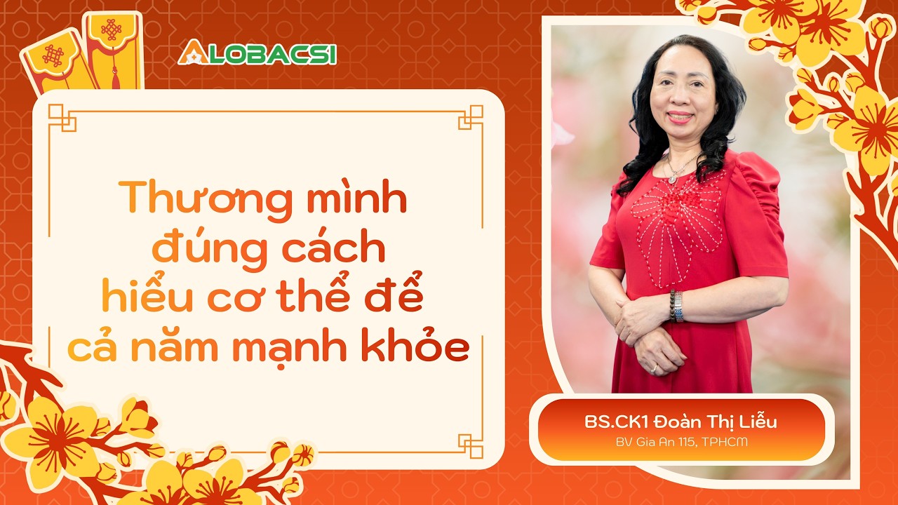 Thương mình đúng cách: Hiểu cơ thể để cả năm mạnh khỏe | BS.CK1 Đoàn Thị Liễu