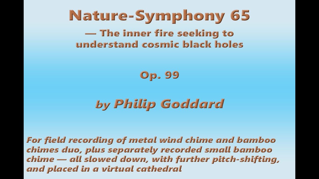 Philip Goddard: Nature-Symphony 65 (The inner fire seeking to understand cosmic black holes)
