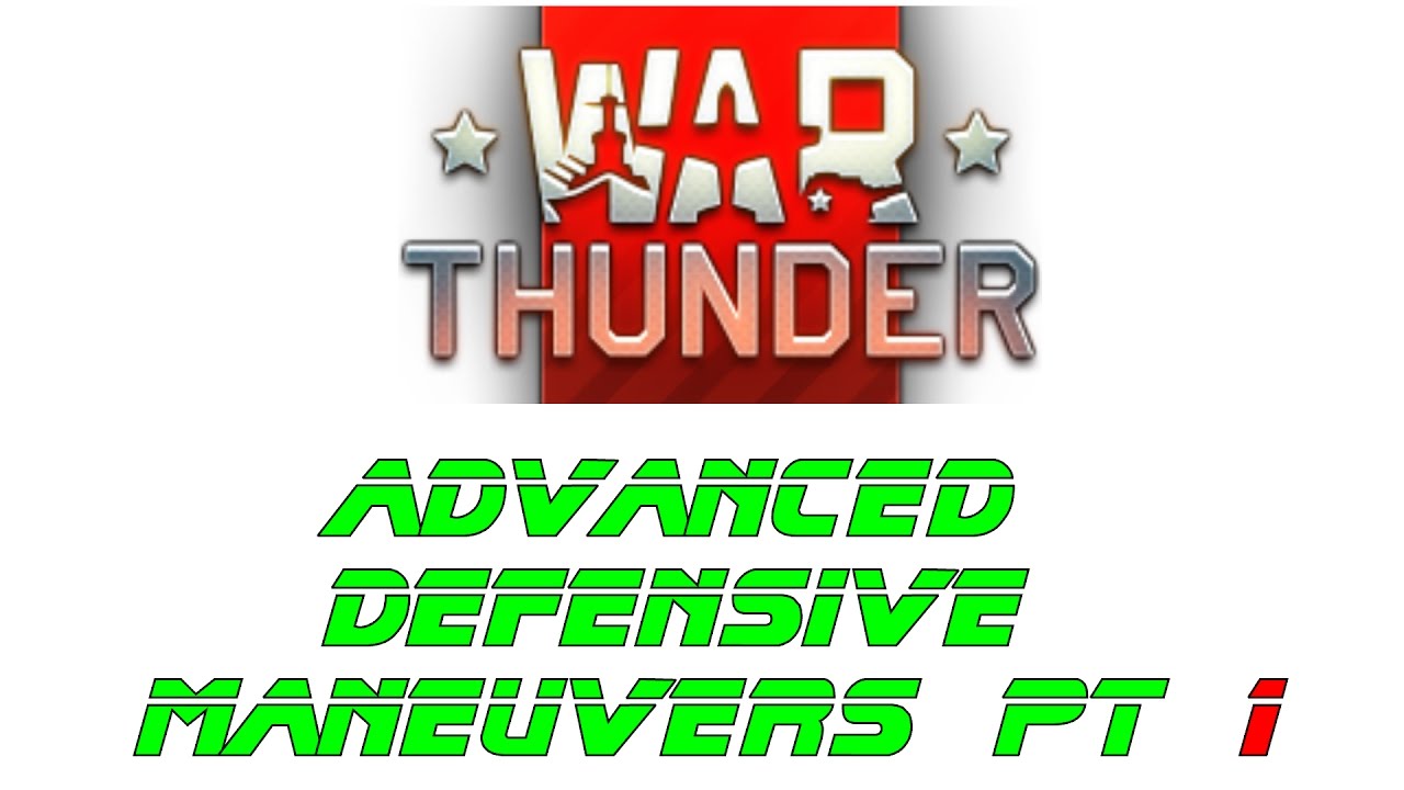 Advanced Defensive Maneuvers - Part 1 - War Thunder