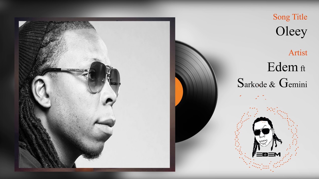 Edem ft Sarkode & Gemini - Oleey (Official audio)