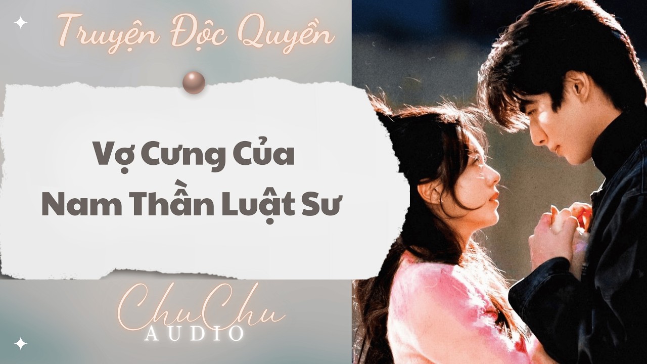 Truyện Audio || Vợ Cưng Của Nam Thần Luật Sư || ChuChu Audio