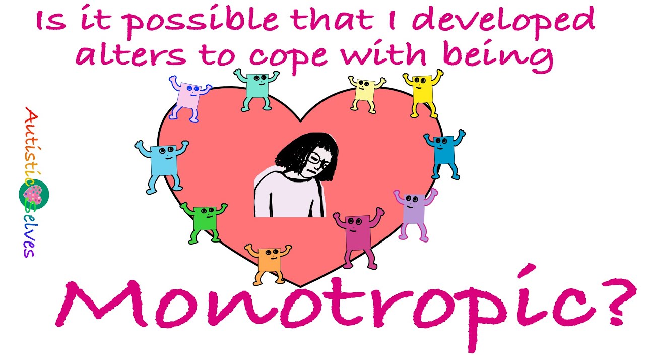 What is Autistic Monotropism? Could Dissociative Identity Disorder be related to Monotropism?
