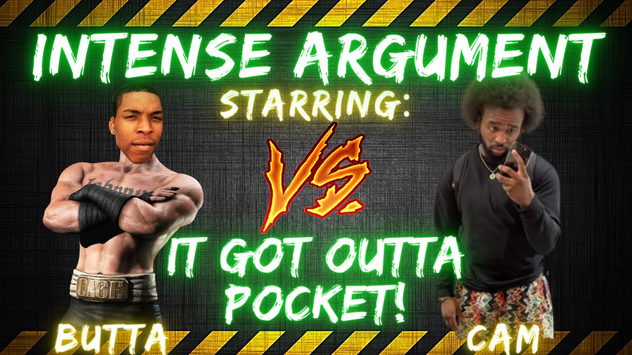 INTENSE ARGUMENT ft. Butta vs Cam | IT GOT OUTTA POCKET!!!
