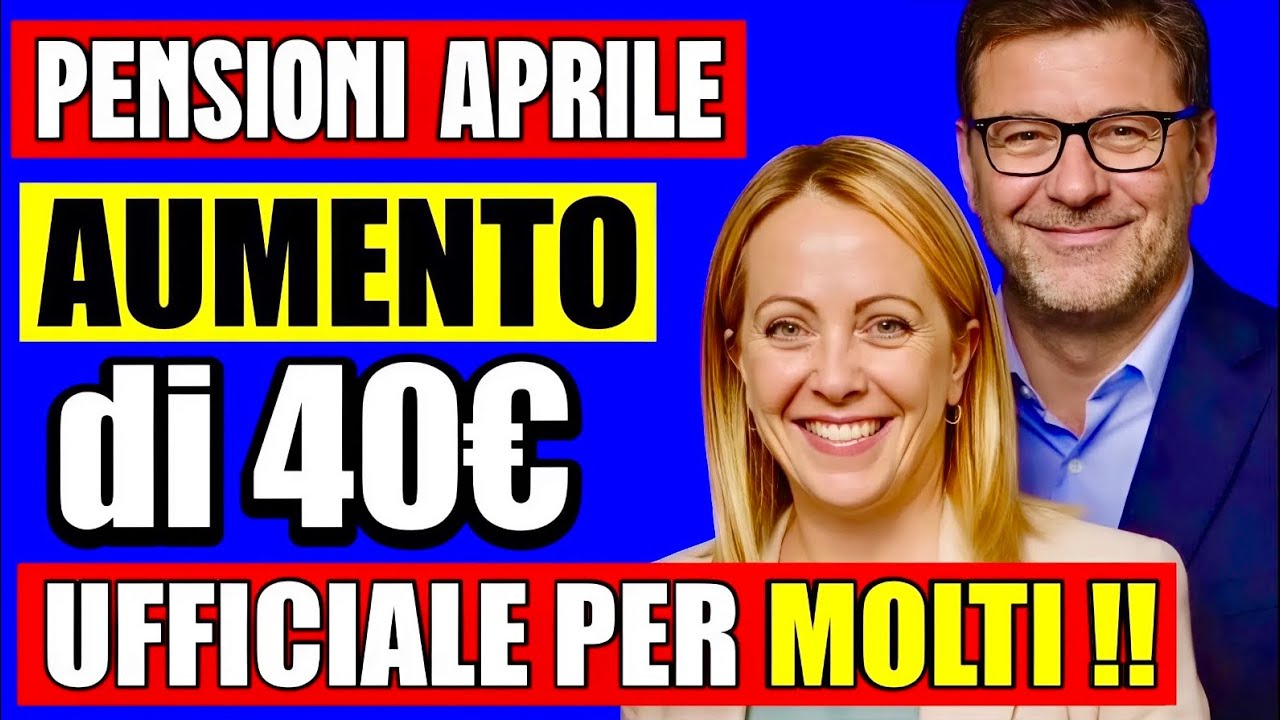 PENSIONI APRILE UFFICIALE 👉 AUMENTO DI 40€ CONFERMATO E GIÀ 