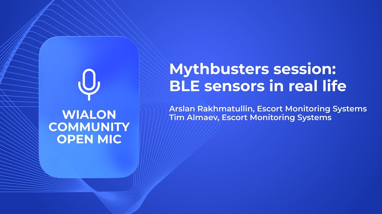 Mythbusters session: BLE sensors in real life I Wialon community Open mic