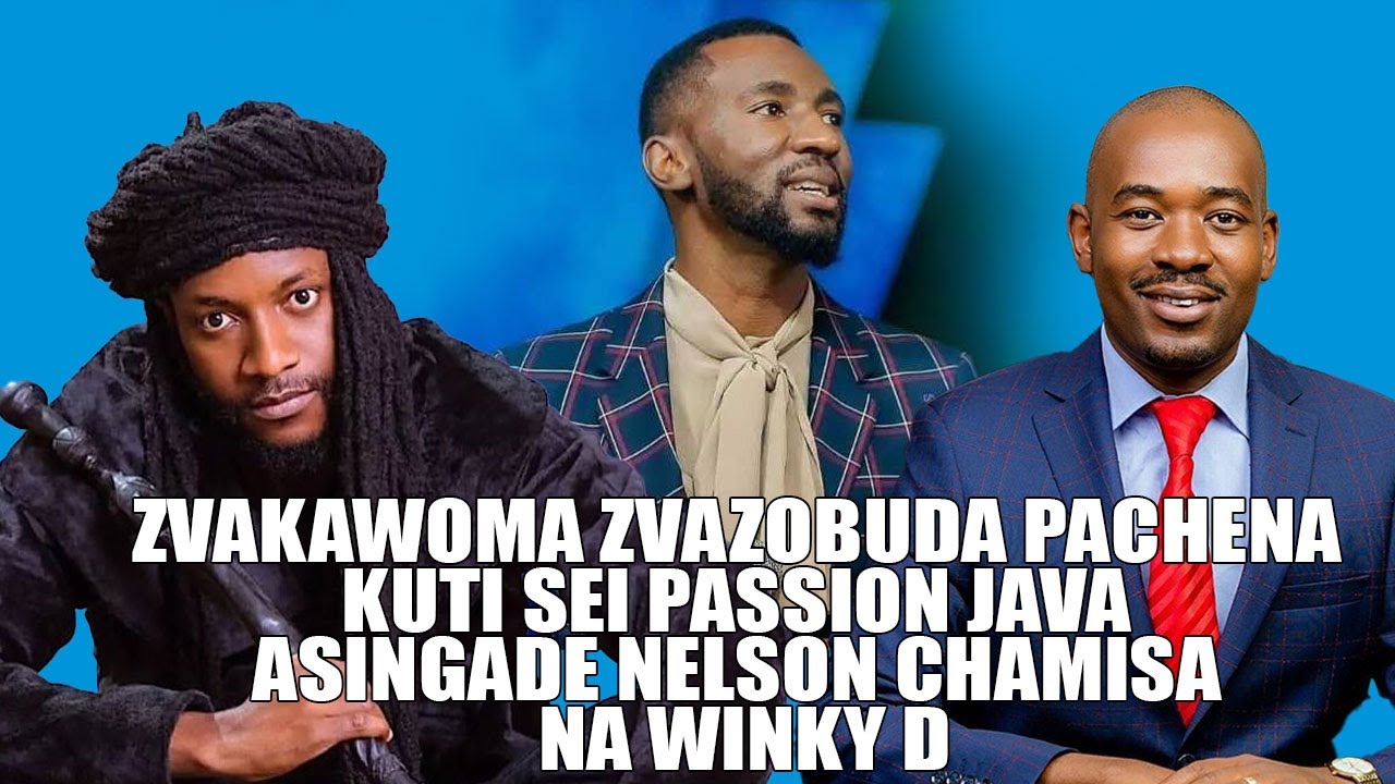 Zvakawoma Zvazobuda Pachena kuti sei Passion Java Asingade Nelson Chamisa na Winky D