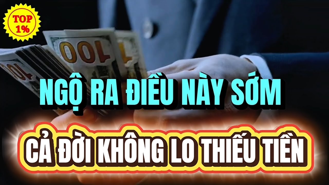 Ghi Nhớ Những Điều Này Cả Đời Cũng Không Sợ Nghèo - Không Sợ Khổ