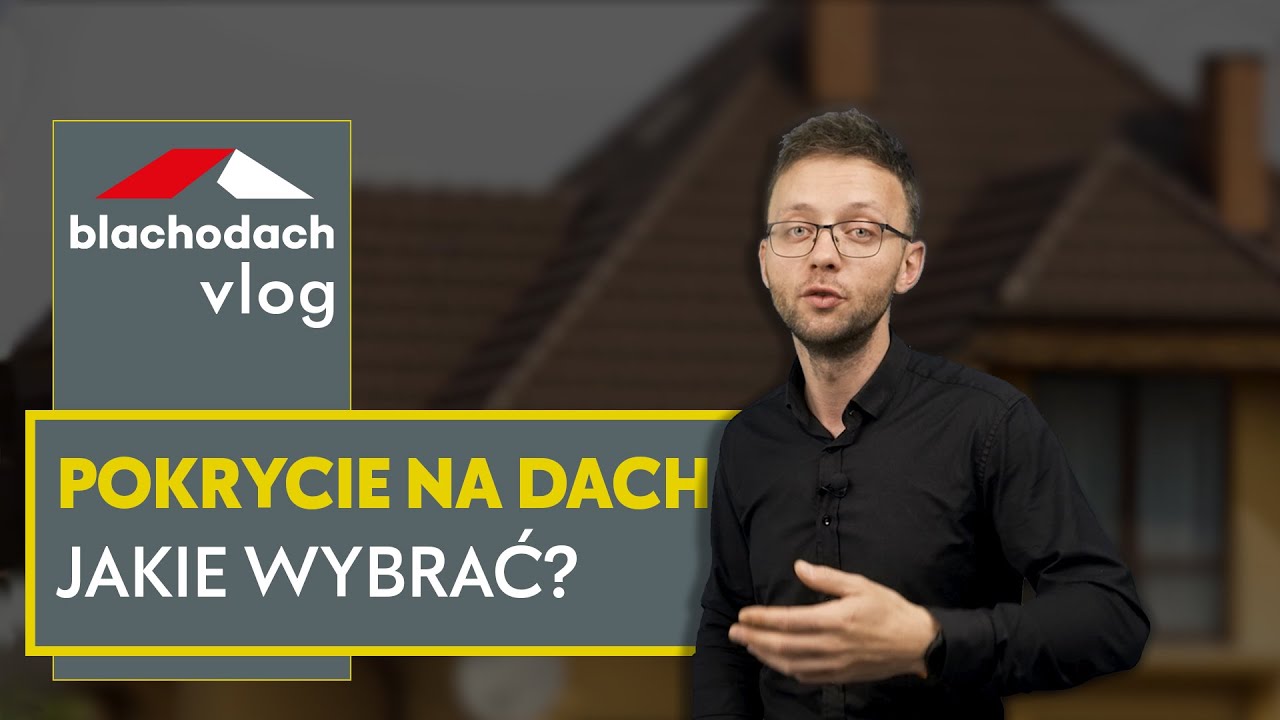 Jakie pokrycie wybrać na dach – BLACHODACH