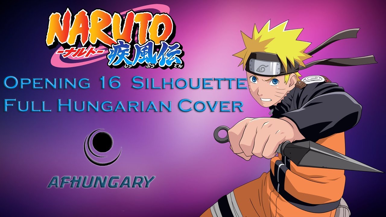 [AFHungary] Naruto Shippuden Opening 16 - Silhouette [Egy múló kép] Full Hungarian cover