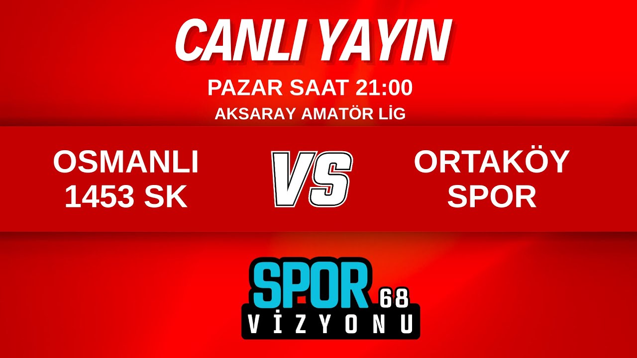 OSMANLI 1453 SK - ORTAKÖYSPOR AKSARAY AMATÖR LİG 10. HAFTA