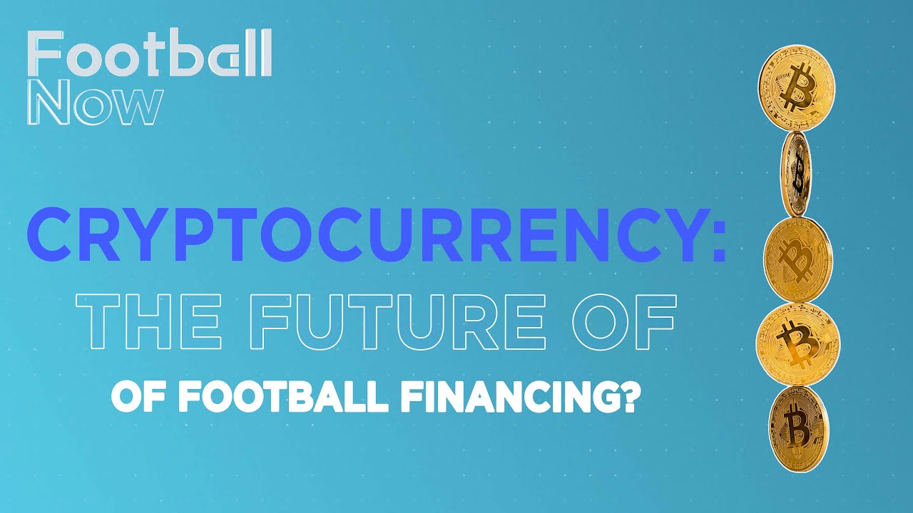 Football Now: Is the future of football financing in cryptocurrency?