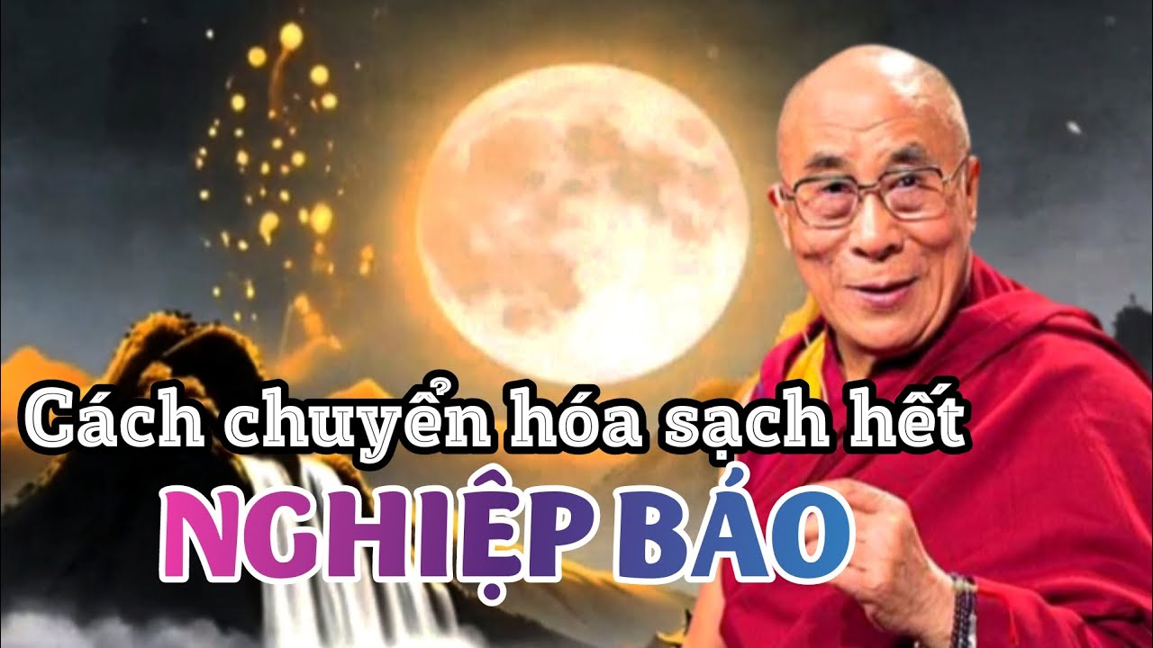 Cách chuyển hóa sạch hết nghiệp báo. Đức Đạt Lai Lạt Ma