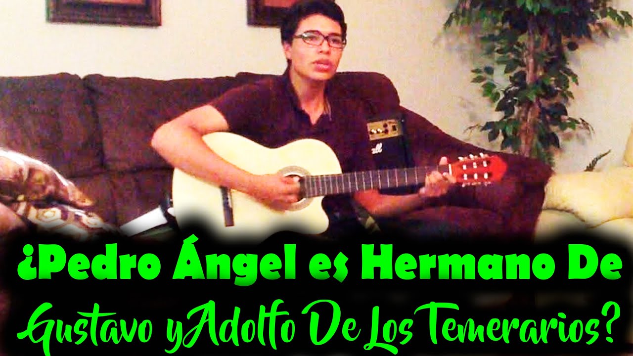¿Pedro Ángel es Hermano De Gustavo y Adolfo De Los Temerarios?