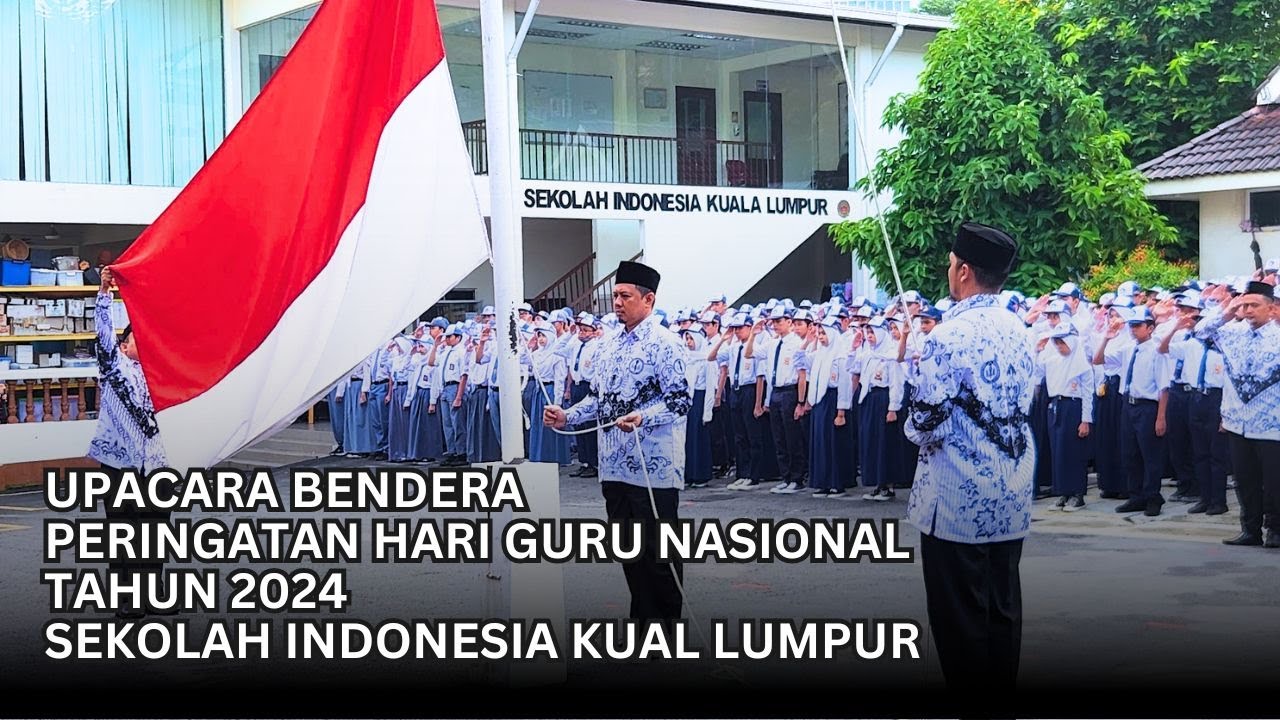 Upacara Bendera Peringatan Hari Guru Nasional 2024 Sekolah Indonesia Kuala Lumpur