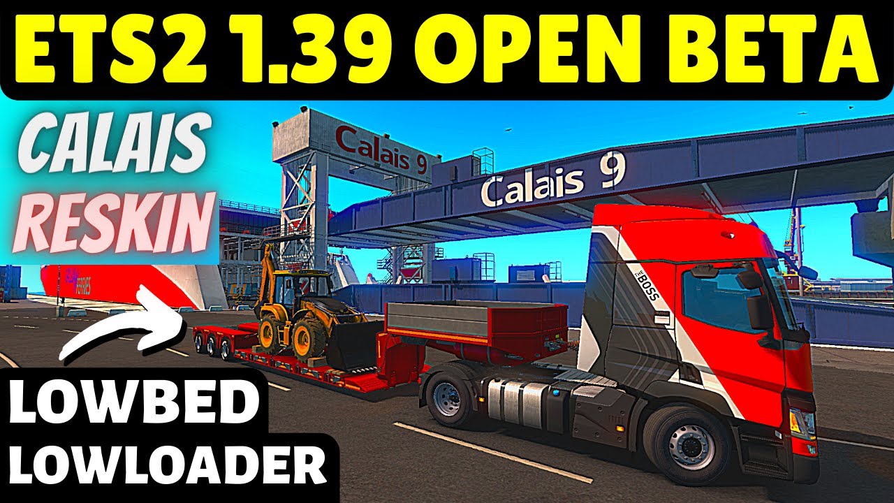 ETS2 1.39 Open Beta - Changelog: Calais Reskin, Low-Bed & Low-Loader Trailers, New AI Trucks & More