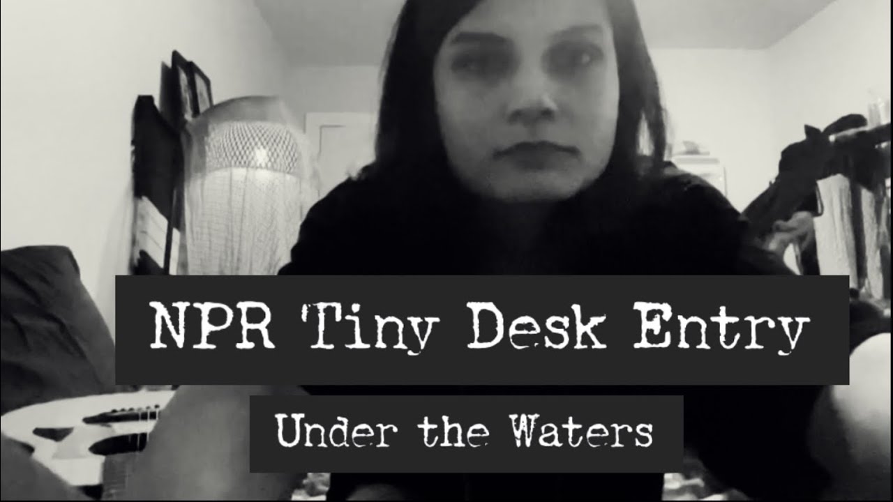 Under the Waters (NPR Tiny Desk Submission)