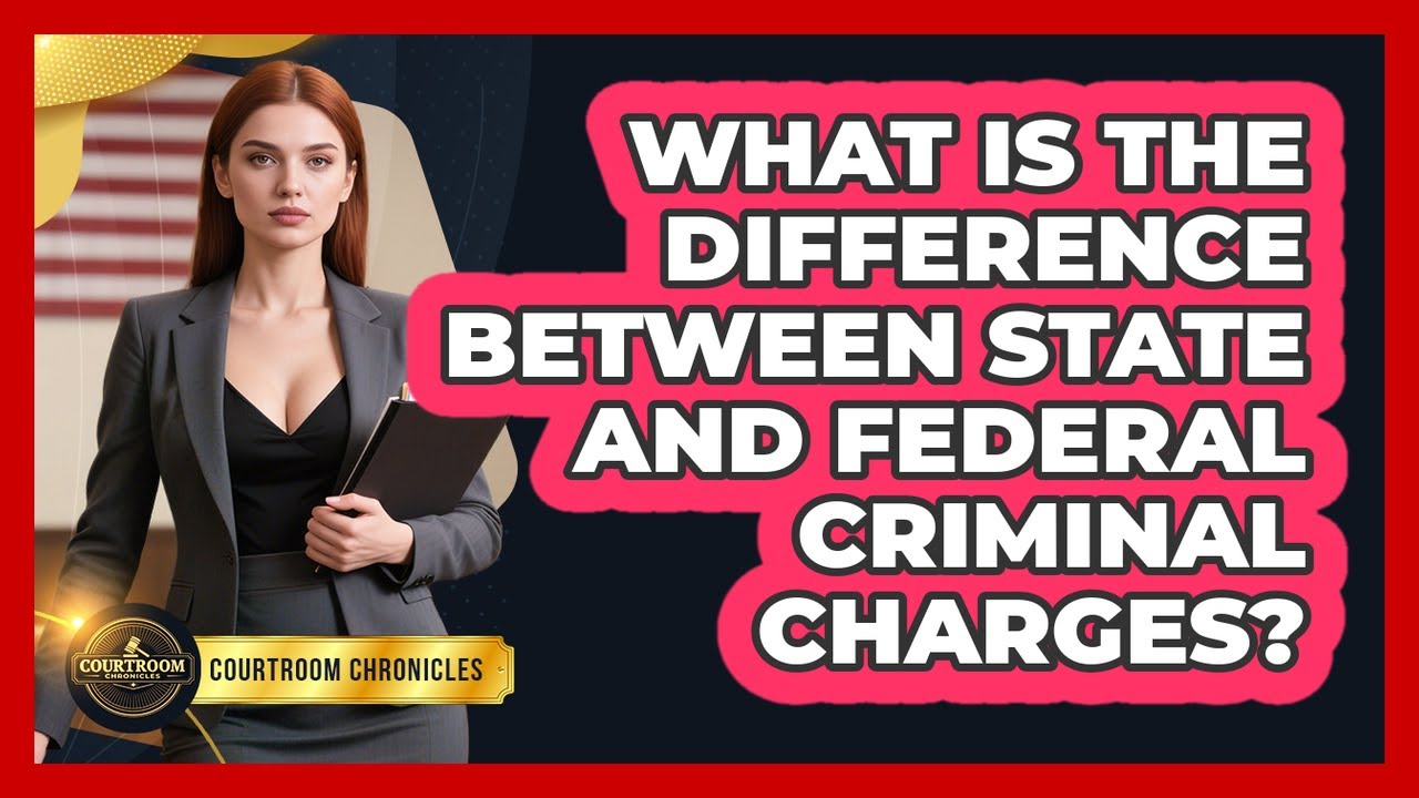 What Is The Difference Between State And Federal Criminal Charges? - Courtroom Chronicles