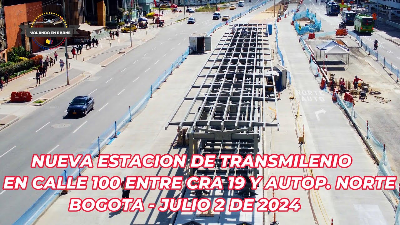 VOLANDO EN DRONE 4K - ESTACION TRANSMILENIO CALLE 100 ENTRE CRA 19 Y AUTOP  NORTE   JULIO 2 DE 2024