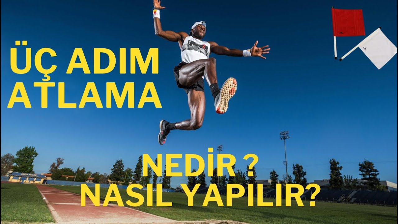 Üç Adım Atlama Nedir? Atletizm Üç Adım Atlama Nasıl Yapılır ?