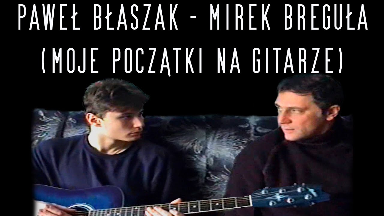 Paweł Błaszak - Mirek Breguła (Moje Początki Na Gitarze)