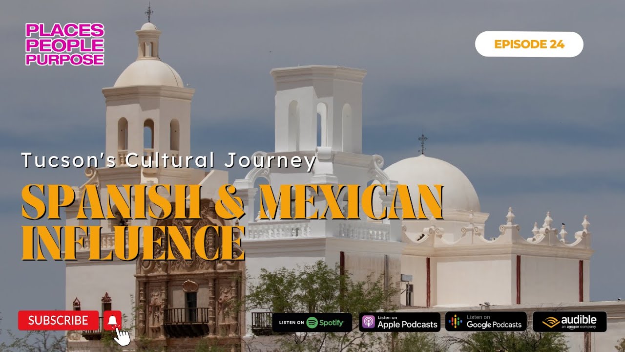 Episode 24: Tucson's Cultural Journey: Spanish and Mexican Influence