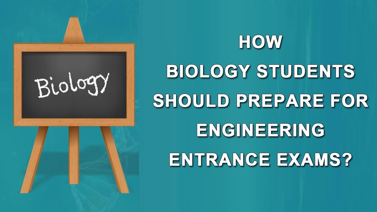 How Biology Students Should Prepare For Engineering Entrance Exams?
