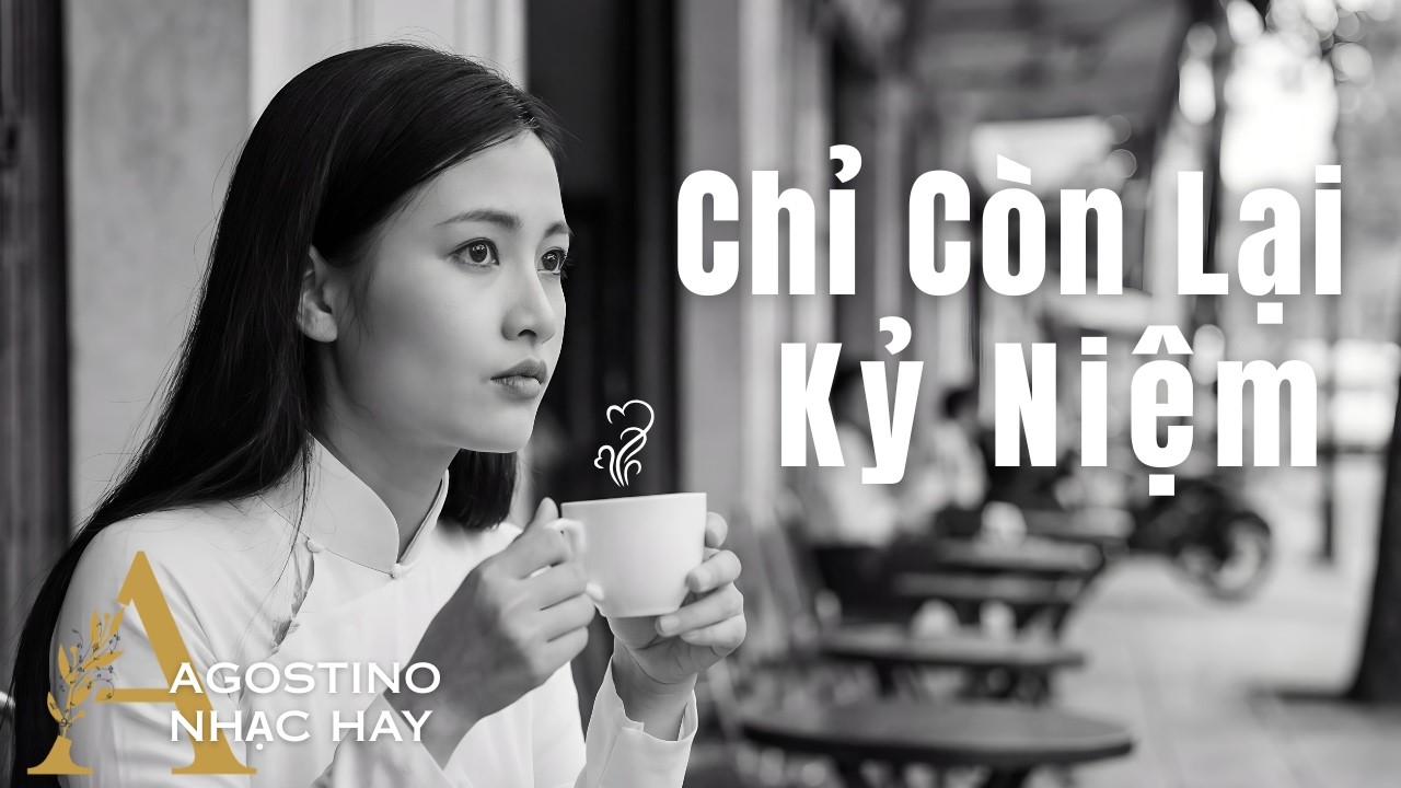 Chỉ Còn Lại Kỷ Niệm MV | Agostino Nhạc Hay #nhachaymoingay #nhactrutinh #nhacai