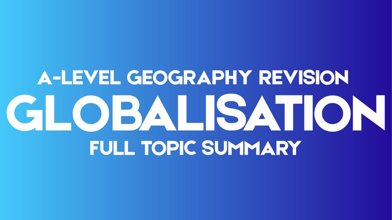 Globalisation &ndash; Full Topic Summary | Edexcel A-Level Geography 2026