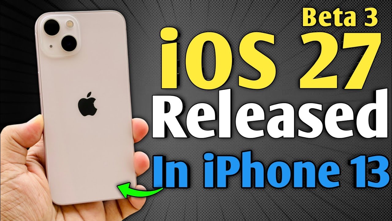 iOS 27 Beta 3 is Released - What's New in iPhone 13