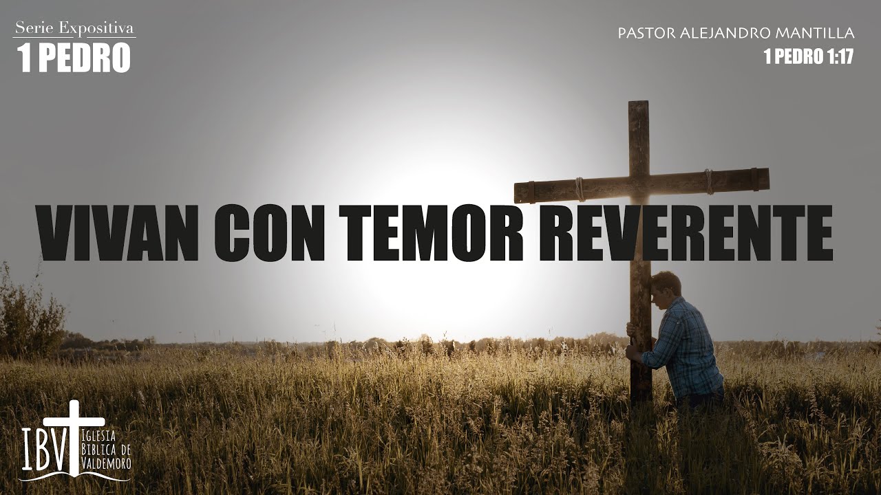Vivan con temor reverente | 1 de Pedro 1:17 | Ps Alejandro Mantilla