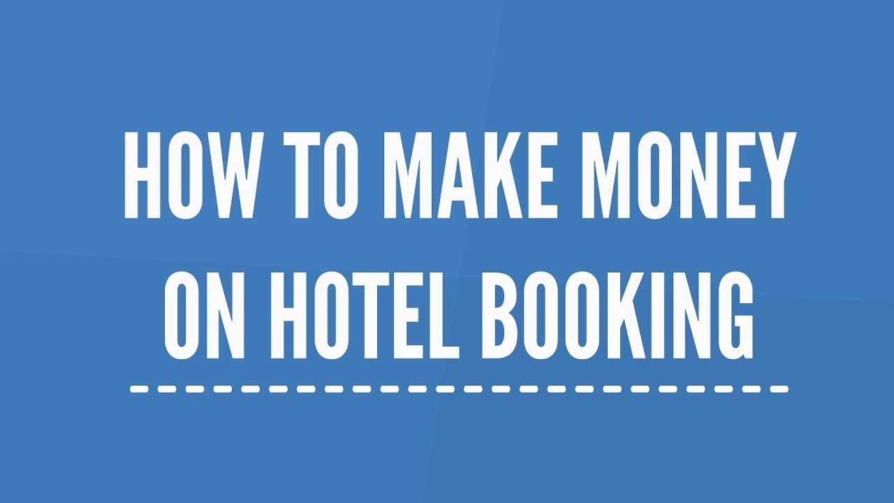 How to Make Money on Hotel Booking