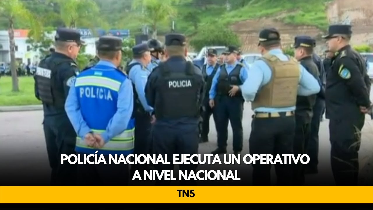 Policía Nacional ejecuta un operativo a nivel nacional