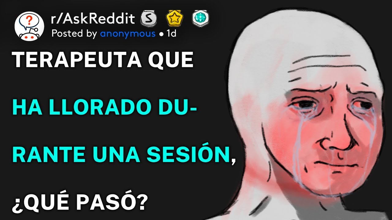 Terapeuta que ha llorado durante una sesión, ¿qué pasó? (r/AskReddit Español)