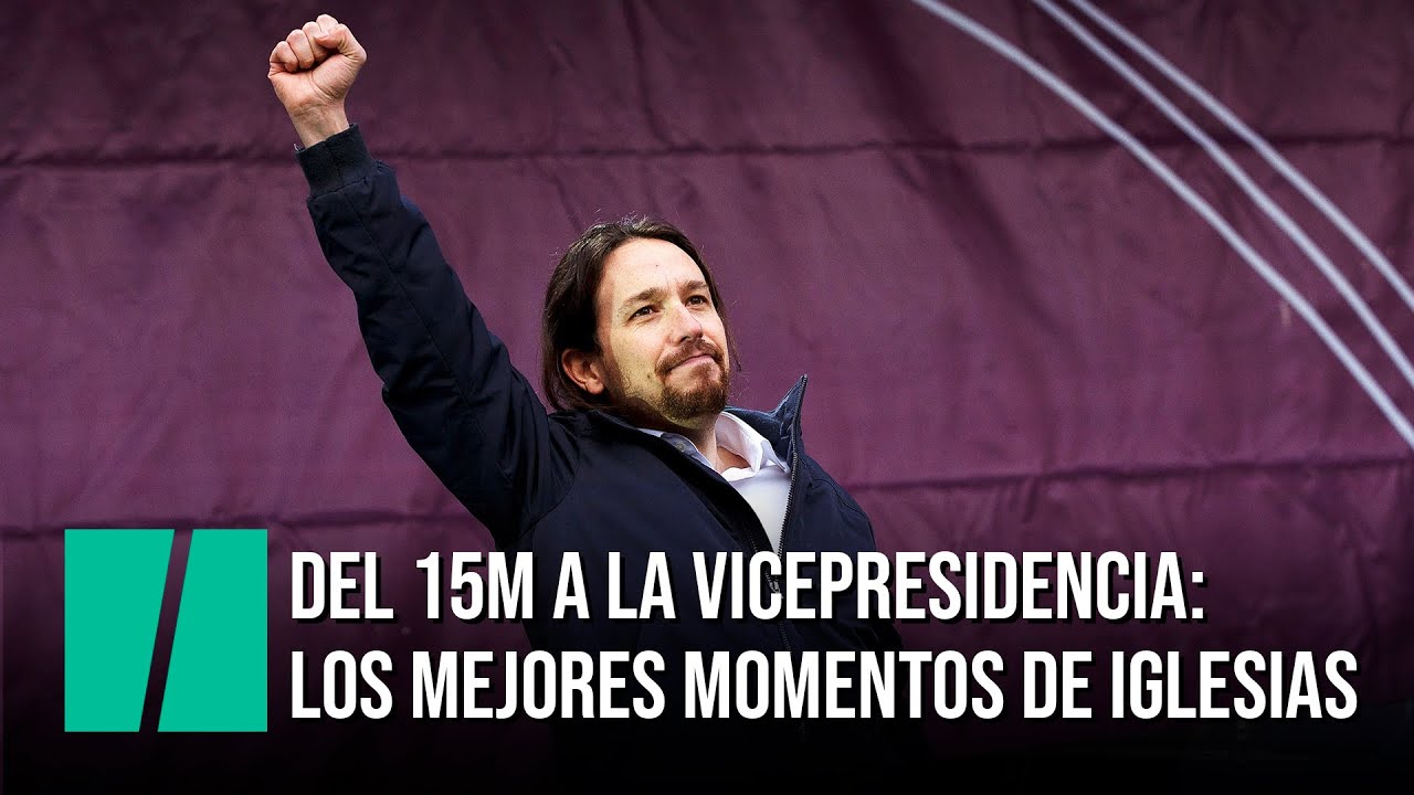 Del 15M a la Vicepresidencia: los mejores momentos de Pablo Iglesias
