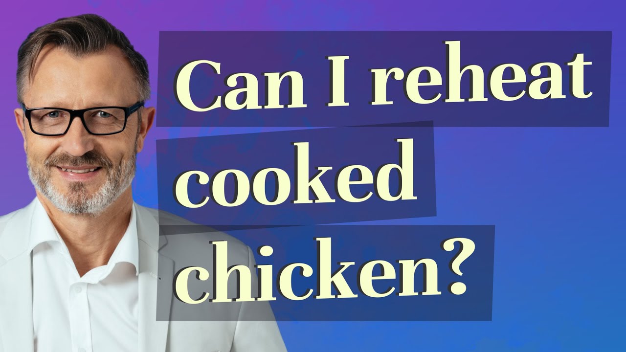 Can I reheat cooked chicken?
