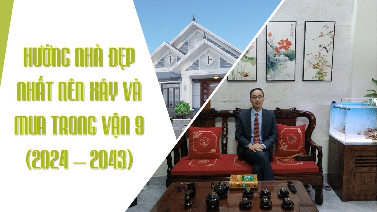 NHỮNG HƯỚNG NHÀ TỐT NHẤT TRONG VẬN 9 TỪ NĂM 2024 - 2043 | Hướng nhà đẹp nhất bạn cần phải biết