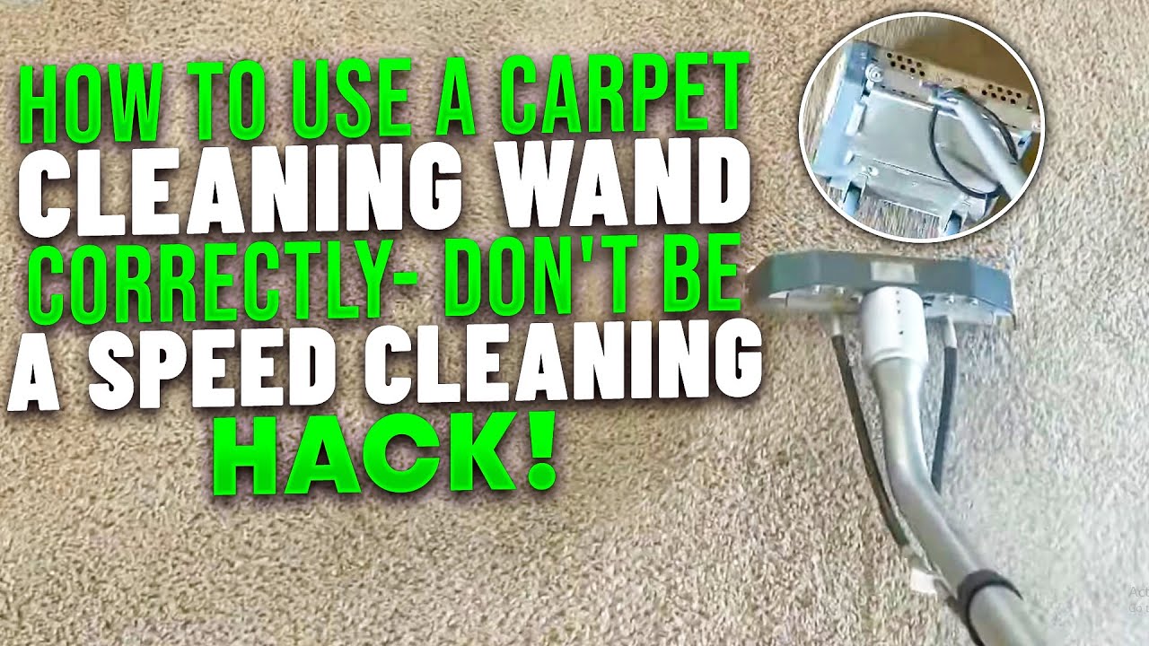 How to Use a Carpet Cleaning Wand Correctly- Don't Be a Speed Cleaning Hack!